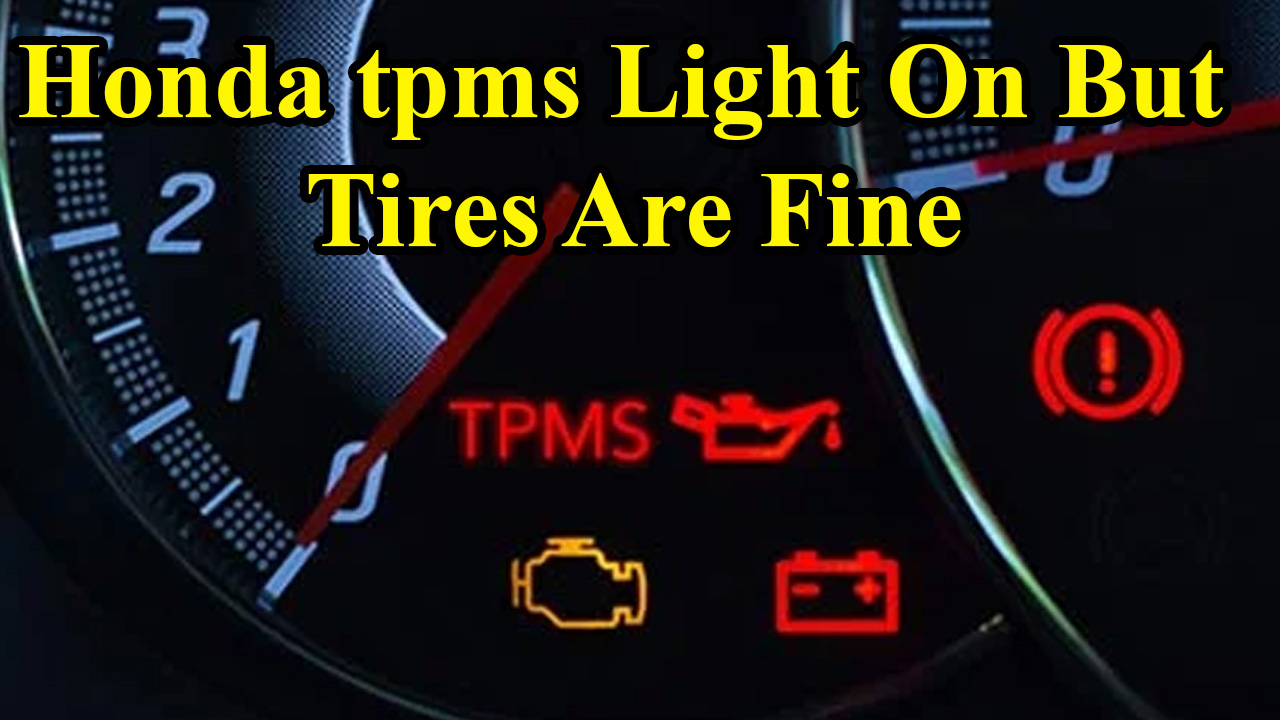 Honda tpms Light On But Tires Are Fine